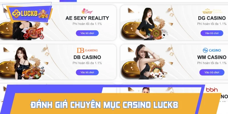 Chia sẻ đánh giá sơ lược về chuyên mục Casino LUCK8